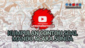 50+ KUMPULAN SOAL MANDU ACARA SUNDA